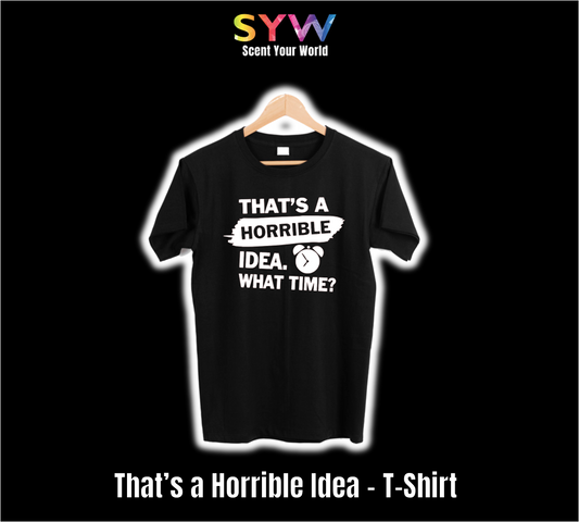 T-Shirt - Funny Collection - Thats a Horrible Idea