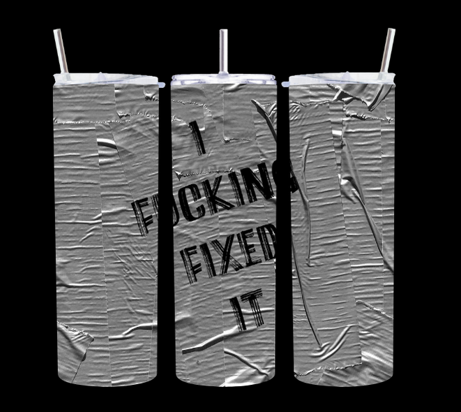 I fucking fixed it DUCT TAPE - Tumbler