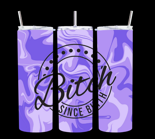 Bitch Since Birth Purple - Tumbler