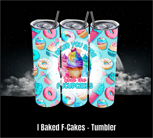 I Baked F-Cakes - Tumbler