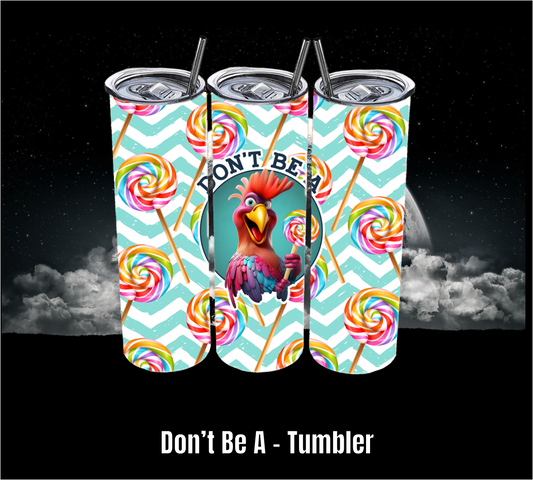 Dont Be A! - Tumbler