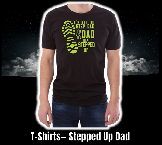 T-Shirt - Fathers Day Collection - Stepped Up Dad
