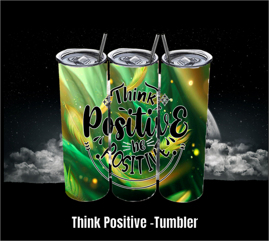 Think Positive- Tumbler